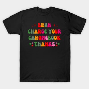 bruh charge your chromebook thanks T-Shirt